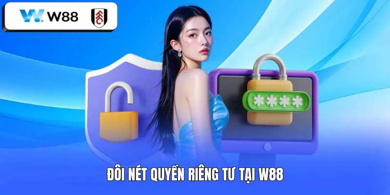 Đôi nét quyền riêng tư tại W88