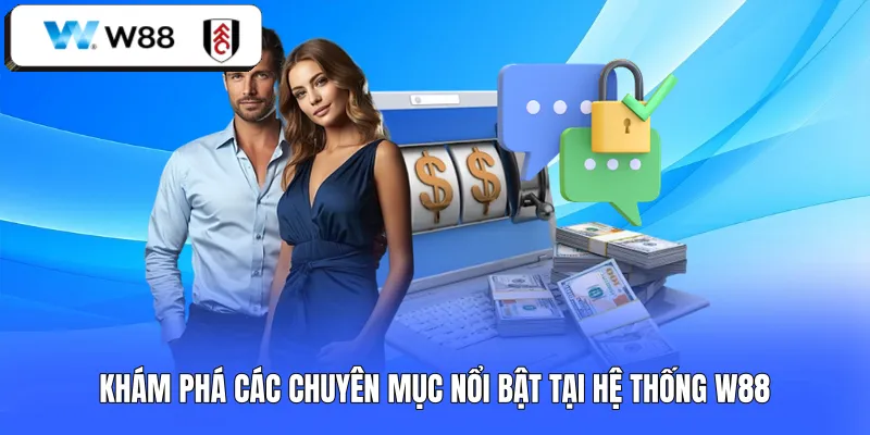 Khám phá các chuyên mục nổi bật tại hệ thống W88