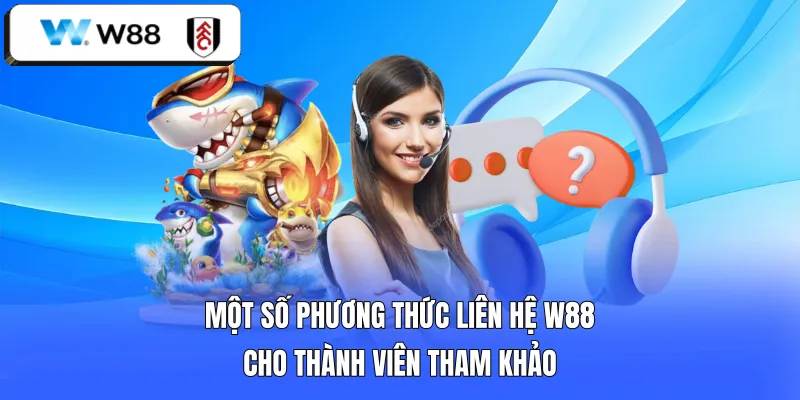 Một số phương thức liên hệ W88 cho thành viên tham khảo