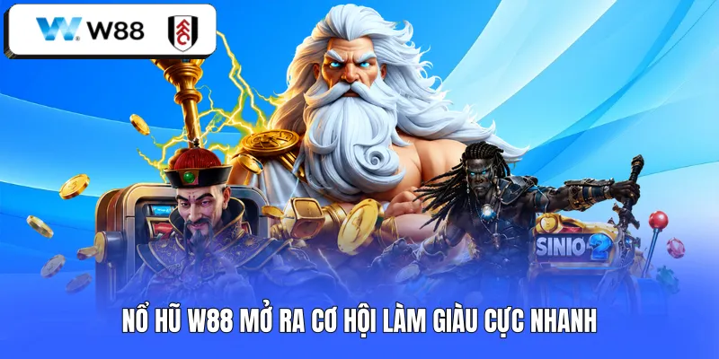 Nổ hũ W88 mở ra cơ hội làm giàu cực nhanh