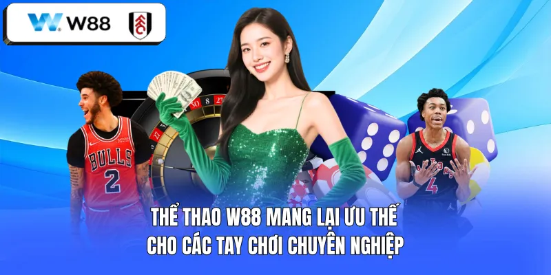 Thể thao W88 mang lại ưu thế cho các tay chơi chuyên nghiệp