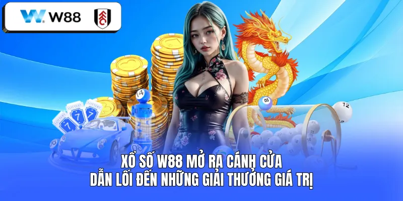 Xổ số W88 mở ra cánh cửa dẫn lối đến những giải thưởng giá trị